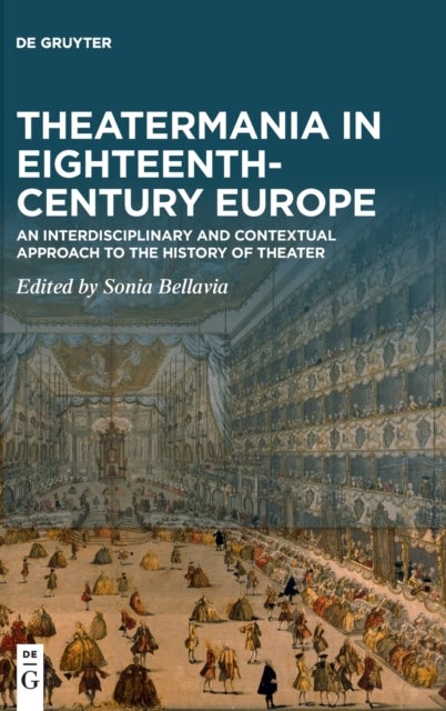 Theatermania in Eighteenth-Century Europe - An Interdisciplinary and Contextual Approach to the History of Theater