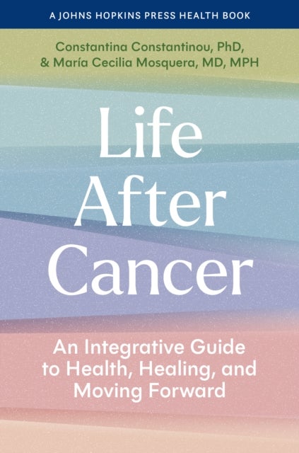 Life After Cancer - An Integrative Guide to Health, Healing, and Moving Forward