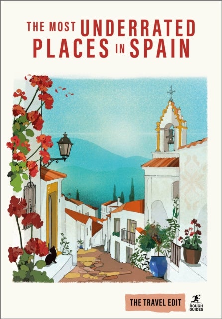 Rough Guides Travel Edit: The Most Underrated Places in Spain - Hidden Gems , Secret Places , Authentic Spain , Local Experiences , Slow Travel