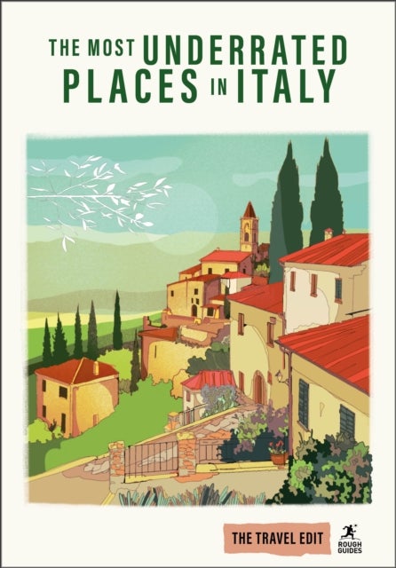 Rough Guides Travel Edit: The Most Underrated Places in Italy - Hidden Gems , Secret Places , Authentic Italy , Local Experiences , Slow Travel