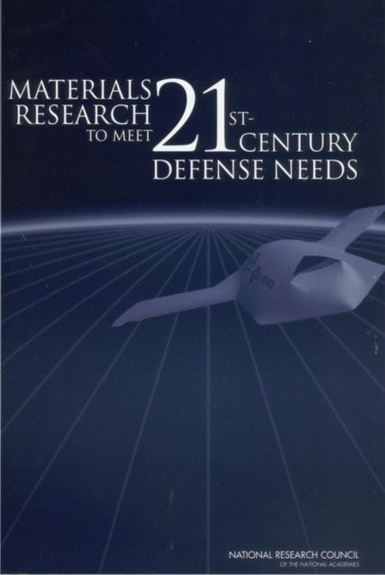 Materials Research to Meet 21st-Century Defense Needs av Committee on Materials Research for Defense After Next, National Research Council, National M