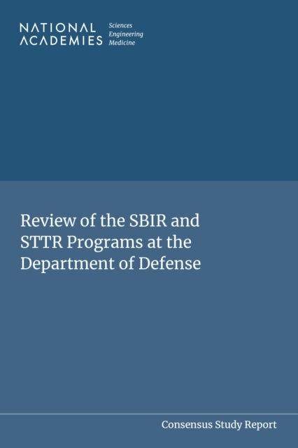 Review of the SBIR and STTR Programs at the Department of Defense av Committee on the Review of the Small Business Innovation Research and Small Busin