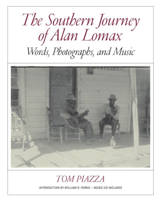 The Southern Journey of Alan Lomax – Words, Photographs, and Music av Tom Piazza
