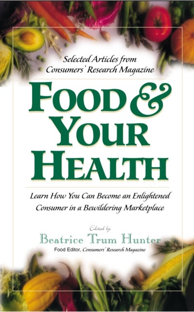 Food & Your Health - Selected Articles from Consumers' Research Magazine