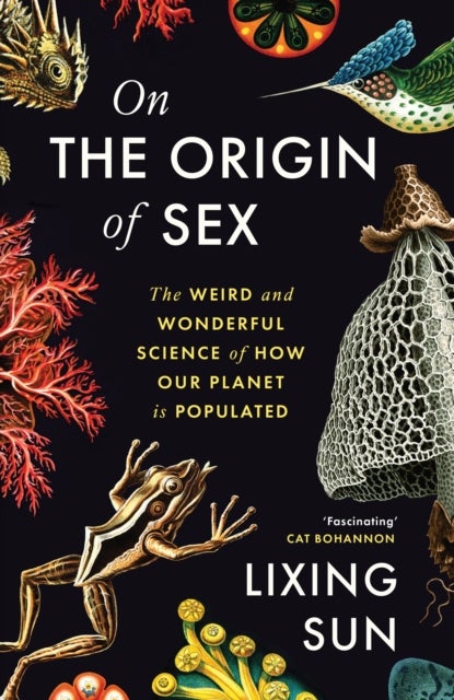 On the Origin of Sex - The Weird and Wonderful Science of How Our Planet is Populated