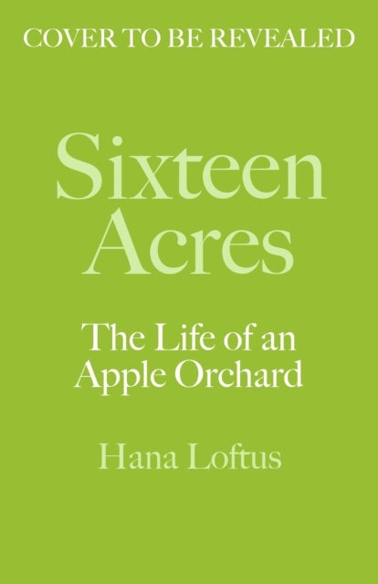 Sixteen Acres - The Life of an Apple Orchard