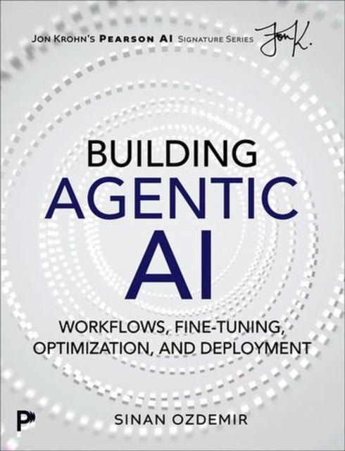 Building Agentic AI - Workflows, Fine-Tuning, Optimization, and Deployment