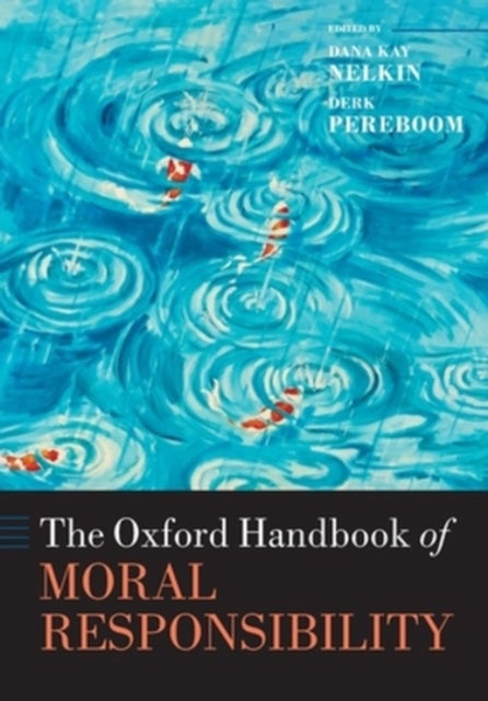 The Oxford Handbook of Moral Responsibility