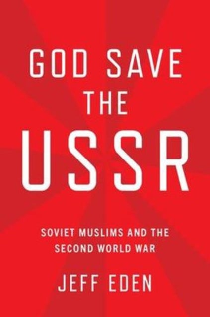 God Save the USSR - Soviet Muslims and the Second World War