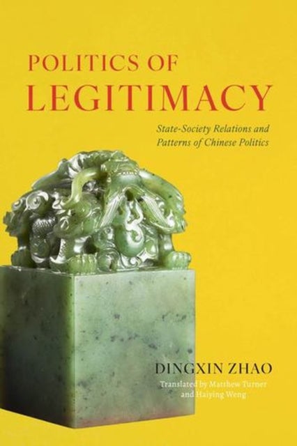 Politics of Legitimacy - State-Society Relations and Patterns of Chinese Politics