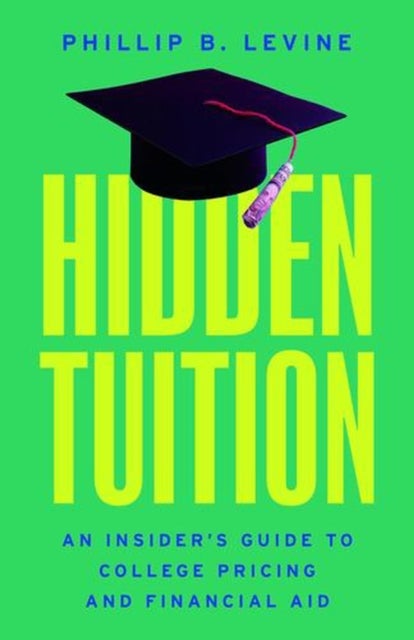 Hidden Tuition - An Insider’s Guide to College Pricing and Financial Aid