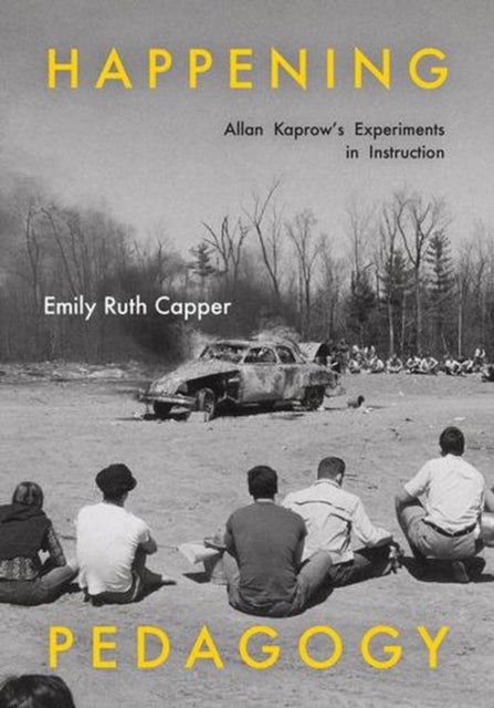 Happening Pedagogy - Allan Kaprow's Experiments in Instruction