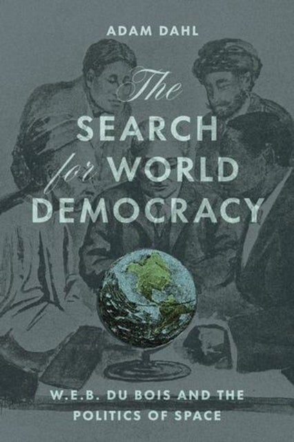 The Search for World Democracy - W. E. B. Du Bois and the Politics of Space