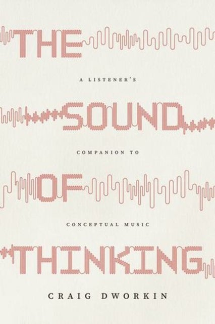 The Sound of Thinking - A Listener's Companion to Conceptual Music