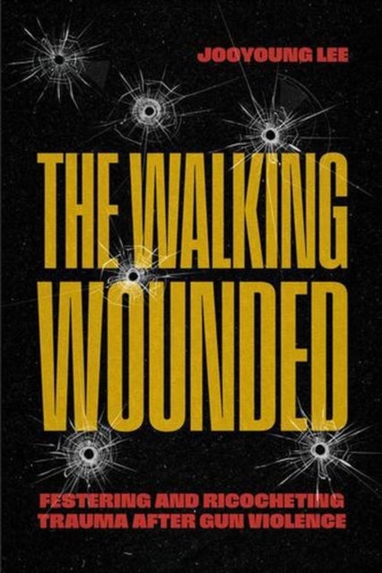 The Walking Wounded - Festering and Ricocheting Trauma After Gun Violence