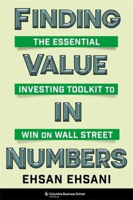 Finding Value in Numbers – The Essential Investing Toolkit to Win on Wall Street