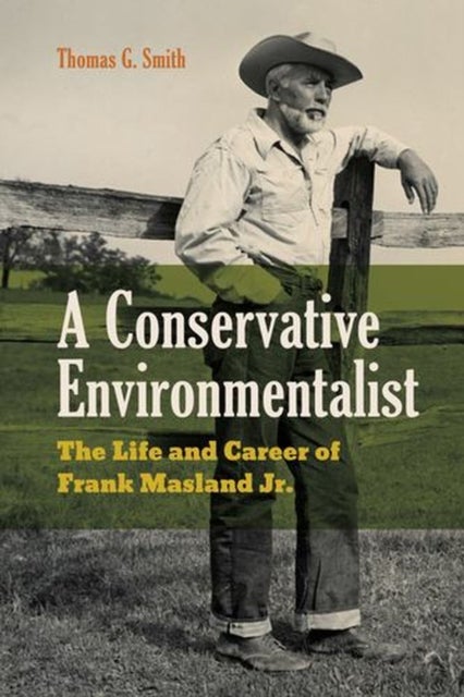 A Conservative Environmentalist - The Life and Career of Frank Masland Jr.