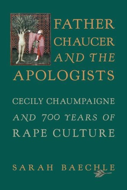 Father Chaucer and the Apologists – Cecily Chaumpaigne and 700 Years of Rape Culture - Cecily Chaumpaigne and 700 Years of Rape Culture