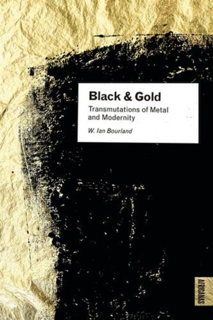 Black and Gold – Transmutations of Metal and Modernity