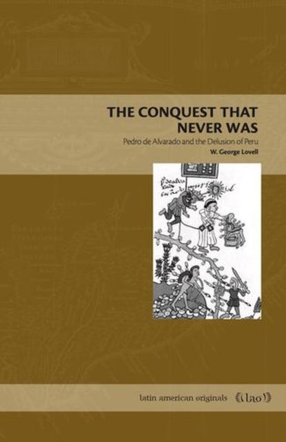 The Conquest That Never Was – Pedro de Alvarado and the Delusion of Peru