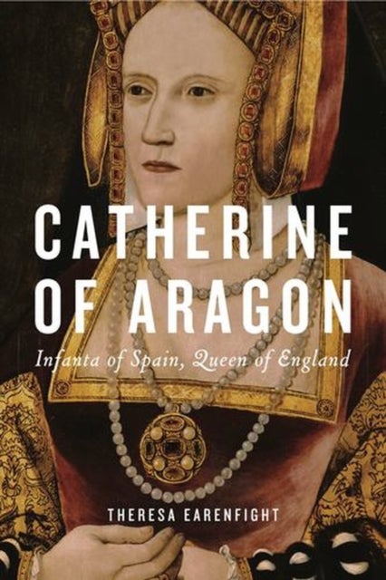 Catherine of Aragon - Infanta of Spain, Queen of England