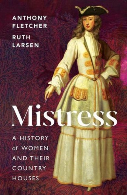 Mistress - A History of Women and their Country Houses