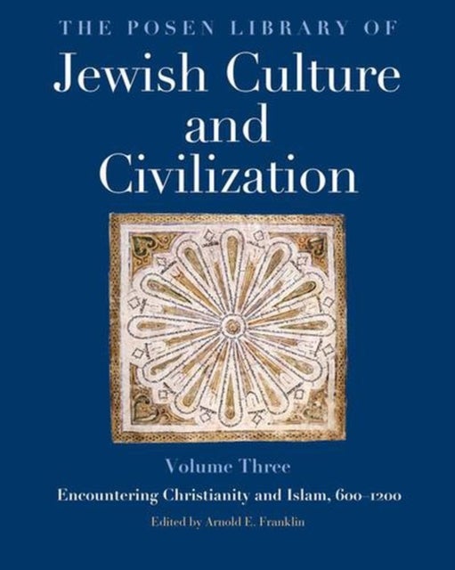 The Posen Library of Jewish Culture and Civiliza – Encountering Christianity and Islam, 600–1200