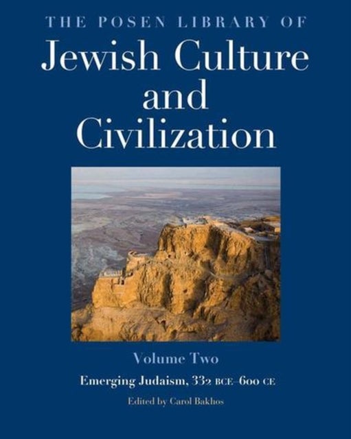 The Posen Library of Jewish Culture and Civiliza – Emerging Judaism, 332 BCE–600 CE
