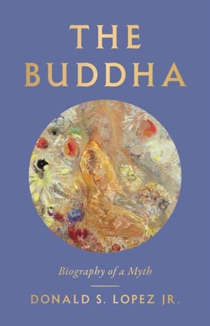 The Buddha – Biography of a Myth - Biography of a Myth