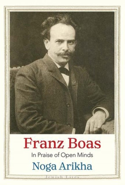 Franz Boas – In Praise of Open Minds