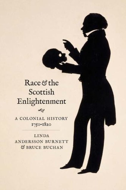 Race and the Scottish Enlightenment - A Colonial History, 1750-1820
