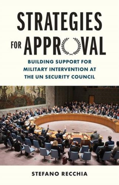 Strategies for Approval - Building Support for Military Intervention at the UN Security Council