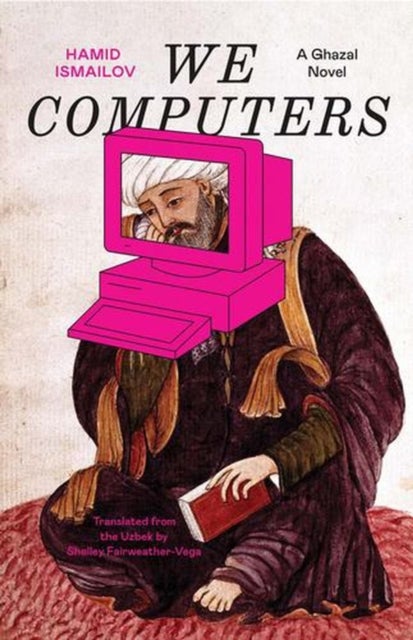 We Computers – A Ghazal Novel - A Ghazal Novel