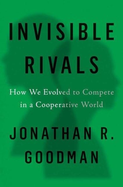 Invisible Rivals - How We Evolved to Compete in a Cooperative World