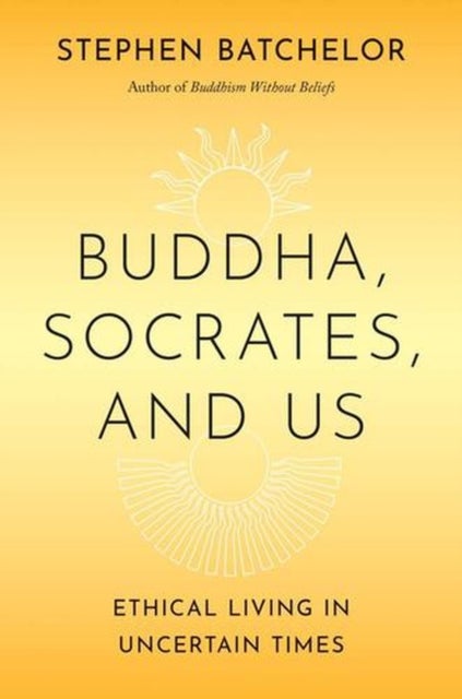 Buddha, Socrates, and Us – Ethical Living in Uncertain Times