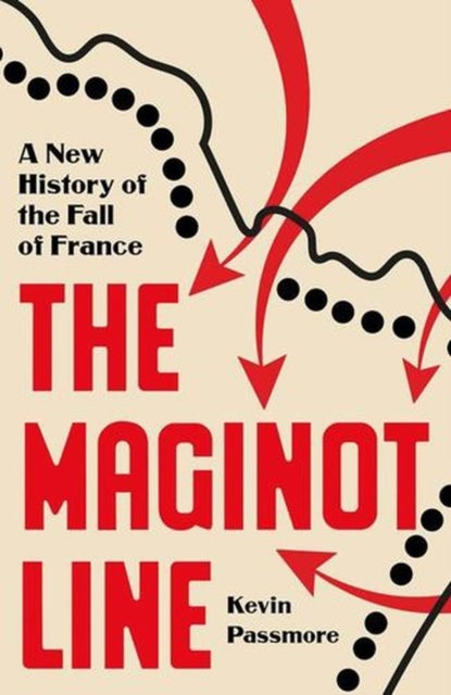 The Maginot Line – A New History - A New History