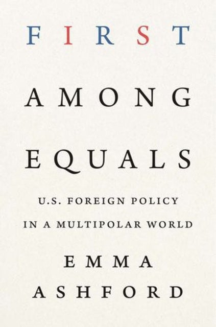 First Among Equals - U.S. Foreign Policy in a Multipolar World