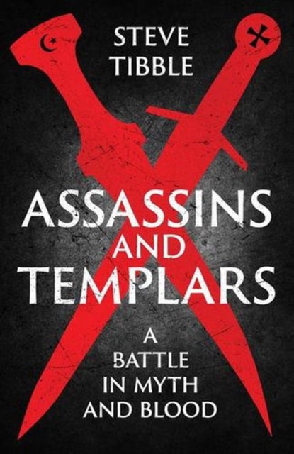 Assassins and Templars - A Battle in Myth and Blood