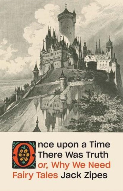 Once upon a Time There Was Truth – or, Why We Need Fairy Tales