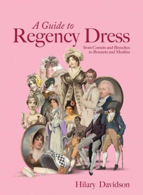A Guide to Regency Dress – from Corsets and Breeches to Bonnets and Muslins - from Corsets and Breeches to Bonnets and Muslins