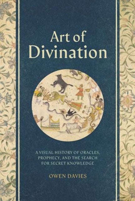Art of Divination - A Visual History of Oracles, Prophecy, and the Search for Secret Knowledge