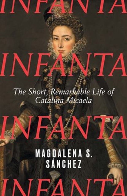 Infanta – The Short, Remarkable Life of Catalina Micaela