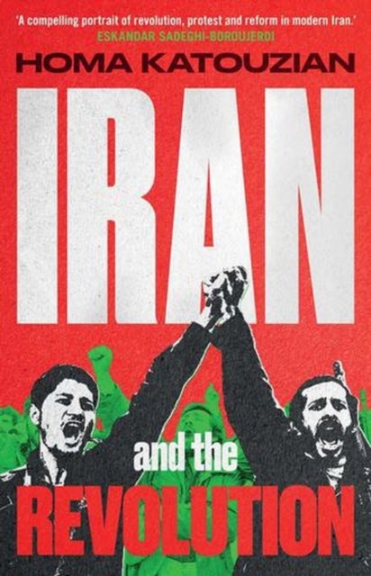 Iran and the Revolution – A History - A History