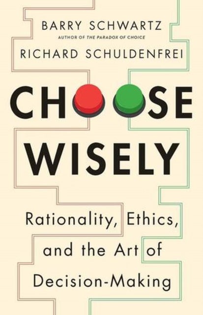 Choose Wisely - Rationality, Ethics, and the Art of Decision-Making
