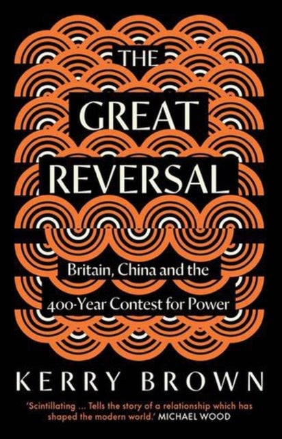 The Great Reversal – Britain, China and the 400–Year Contest for Power