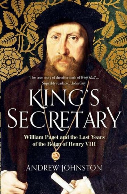King's Secretary - William Paget and the Last Years of the Reign of Henry VIII