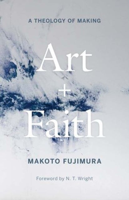 Art and Faith – A Theology of Making - A Theology of Making