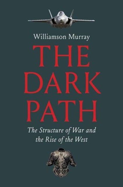The Dark Path – The Structure of War and the Rise of the West - The Structure of War and the Rise of the West