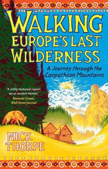 Walking Europe`s Last Wilderness – A Journey through the Carpathian Mountains
