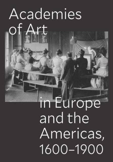Academies of Art in Europe and the Americas, 1600–1900